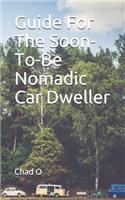 Guide for the Soon-To-Be Nomadic Car Dweller