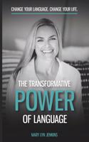 Transformative Power of Language: Change Your Language. Change Your Life.