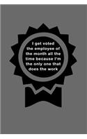 I Get Voted the Employee of the Month All the Time Because I'm the Only One That Does the Work