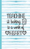 Teaching & Baking Is a Work of Heart: Notebook for Teacher Appreciation - College Ruled Paper with Funny Teaching Quote(35 Education Is a Gift Composition Books)