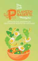 Pflanzenbasierte Mahlzeiten: Erstaunliche Und Einfache Vegetarische Rezepte Für Anfänger (Plant-Based Meals) [German Version]