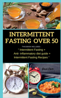 Intermittent Fasting Over 50: THIS BOOK INCLUDES: Intermittent Fasting + Anti- inflammatory diet guide + Intermittent Fasting Recipes