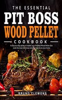 The Essential Pit Boss Wood Pellet Cookbook