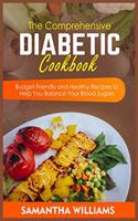 The Comprehensive Diabetic Cookbook: Budget-Friendly and Healthy Recipes to Help You Balance Your Blood Sugars