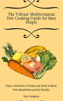 The Vibrant Mediterranean Diet Cooking Guide for Busy People