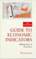 "Economist" Guide to Economic Indicators: Making Sense of Economics