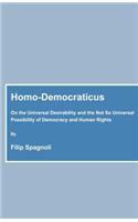 Homo-Democraticus: On the Universal Desirability and the Not So Universal Possibility of Democracy and Human Rights