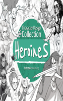 Character Design Collection: Heroines: An inspirational guide to designing heroines for animation, illustration & video games(Character Design Collection)