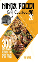 Ninja Foodi Grill Cookbook 2020: 300 Quick-to-Make Recipes for Indoor Grilling & Air Frying