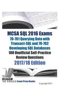 MCSA SQL 2016 Exams 70-761 Querying Data with Transact-SQL and 70-762 Developing SQL Databases 100 Unofficial Self-Practice Review Questions: 2017/18 Edition