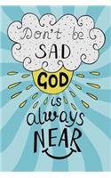 Don't Be Sad God Is Always Near