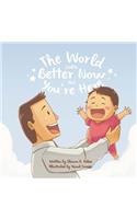 World Will be Better Now that You're Here