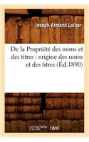 de la Propriété Des Noms Et Des Titres: Origine Des Noms Et Des Titres (Éd.1890)