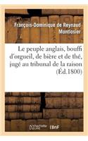 Le Peuple Anglais, Bouffi d'Orgueil, de Bière Et de Thé, Jugé Au Tribunal de la Raison