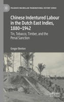 Chinese Indentured Labour in the Dutch East Indies, 1880-1942