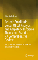 Seismic Amplitude Versus Offset Analysis and Amplitude Inversion Theory and Practice—A Comprehensive Review: Volume 2—Seismic Inversion to Rock and Reservoir Properties