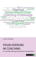 Visualisierung im Coaching. Ein 