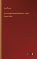 Address Delivered Before the British Association
