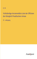 Vollständige Anciennetäts-Liste der Offiziere der Königlich Preußischen Armee: 31. Jahrgang