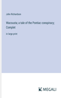 Wacousta; a tale of the Pontiac conspiracy; Complet
