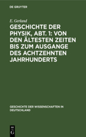 Geschichte Der Physik, Abt. 1: Von Den Ältesten Zeiten Bis Zum Ausgange Des Achtzehnten Jahrhunderts