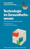 Technologie Im Gesundheitswesen: Medizinische Und Wirtschaftliche Aspekte(Gesundheitssystemforschung)