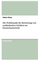 Die Problematik der Bewertung von ausländischen Schülern im Deutschunterricht: (German)