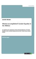 Mission accomplished? Gender Equality in the Military: An analysis and comparison of the institutionalization of Gender Equality in the German Bundeswehr and the United States Armed Forces