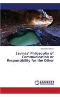 Levinas' Philosophy of Communication or Responsibility for the Other