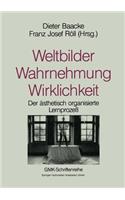 Weltbilder Wahrnehmung Wirklichkeit