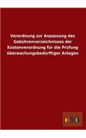 Verordnung Zur Anpassung Des Gebuhrenverzeichnisses Der Kostenverordnung Fur Die Prufung Uberwachungsbedurftiger Anlagen