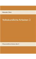 Volkskundliche Arbeiten 2. Jahresfeuer. Vereine. Übergangsriten im Handwerk.