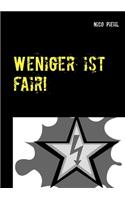 Weniger ist fair!