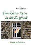 Eine kleine Reise in die Ewigkeit: Gedichte und Gedanken