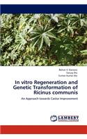 In Vitro Regeneration and Genetic Transformation of Ricinus Communis