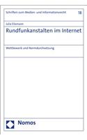 Rundfunkanstalten Im Internet: Wettbewerb Und Normdurchsetzung(18 Schriften Zum Medien- Und Informationsrecht)