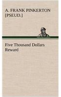 Five Thousand Dollars Reward
