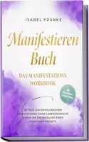 Manifestieren Buch: Das Manifestations Workbook - 90 Tage zum erfolgreichen Manifestieren Ihrer Lebenswunsche durch die Entwicklung eines positiven ... Erfolgstracking (German Edition)