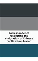 Correspondence respecting the emigration of Chinese coolies from Macao