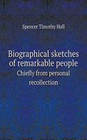 Biographical sketches of remarkable people Chiefly from personal recollection