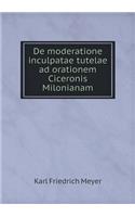 de Moderatione Inculpatae Tutelae Ad Orationem Ciceronis Milonianam