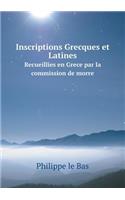 Inscriptions Grecques et Latines Recueillies en Grece par la commission de morre: (French)
