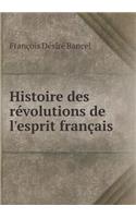 Histoire Des Révolutions de l'Esprit Français