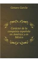 Carácter de la Conquista Española En América Y En México