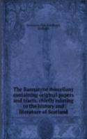 Bannatyne miscellany containing original papers and tracts, chiefly relating to the history and literature of Scotland