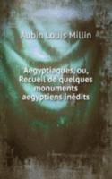 Aegyptiaques, ou, Recueil de quelques monuments aegyptiens inedits
