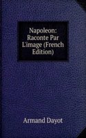 Napoleon: Raconte Par L'image (French Edition)