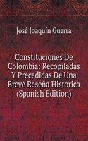 Constituciones De Colombia: Recopiladas Y Precedidas De Una Breve Resena Historica (Spanish Edition)