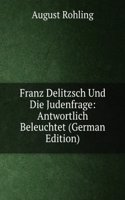 Franz Delitzsch Und Die Judenfrage: Antwortlich Beleuchtet (German Edition)