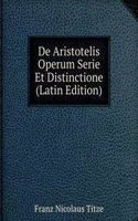 De Aristotelis Operum Serie Et Distinctione (Latin Edition)